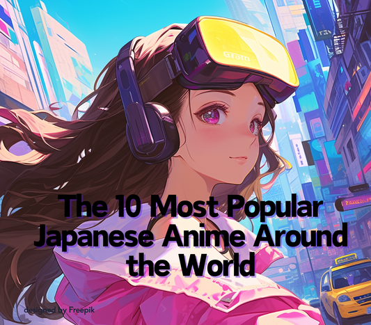 The 10 Most Popular Japanese Anime Around the World